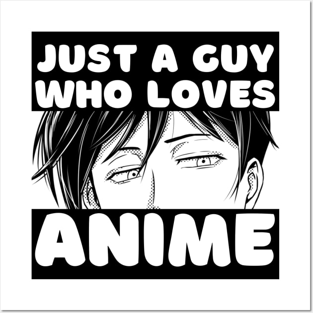 Anime Merch - Just A Guy Who Loves Anime Wall Art by Murray's Apparel